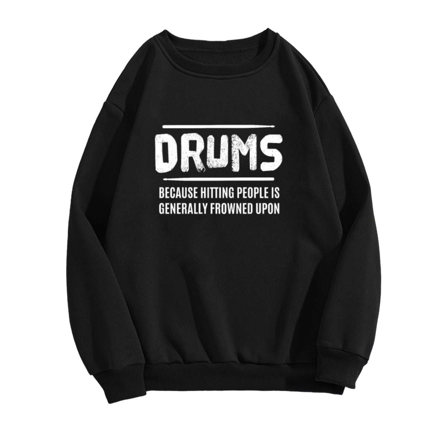 Musician Humor "Drums Because Hitting People Is Frowned Upon" Sweatshirt