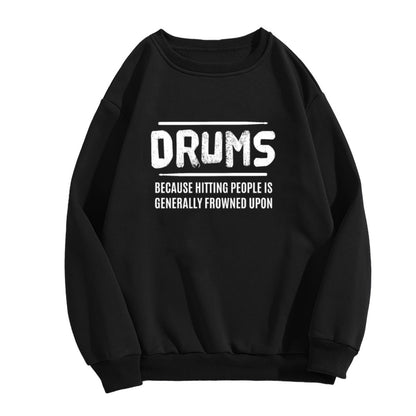 Musician Humor "Drums Because Hitting People Is Frowned Upon" Sweatshirt