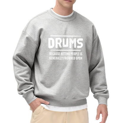 Musician Humor "Drums Because Hitting People Is Frowned Upon" Sweatshirt