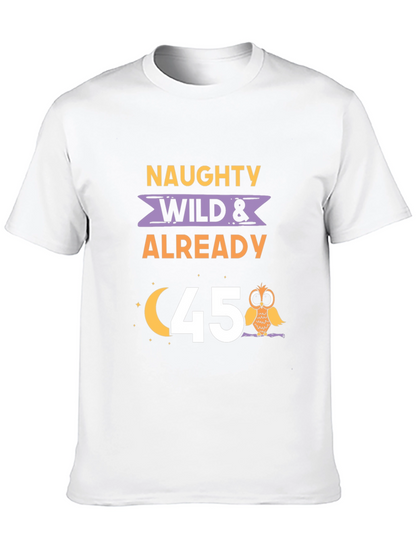 Naughty Wild & Already 45 T-Shirt