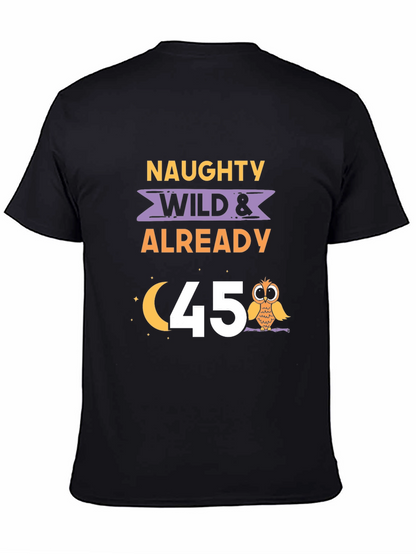 Naughty Wild & Already 45 T-Shirt