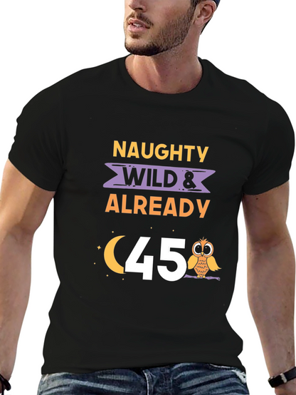 Naughty Wild & Already 45 T-Shirt