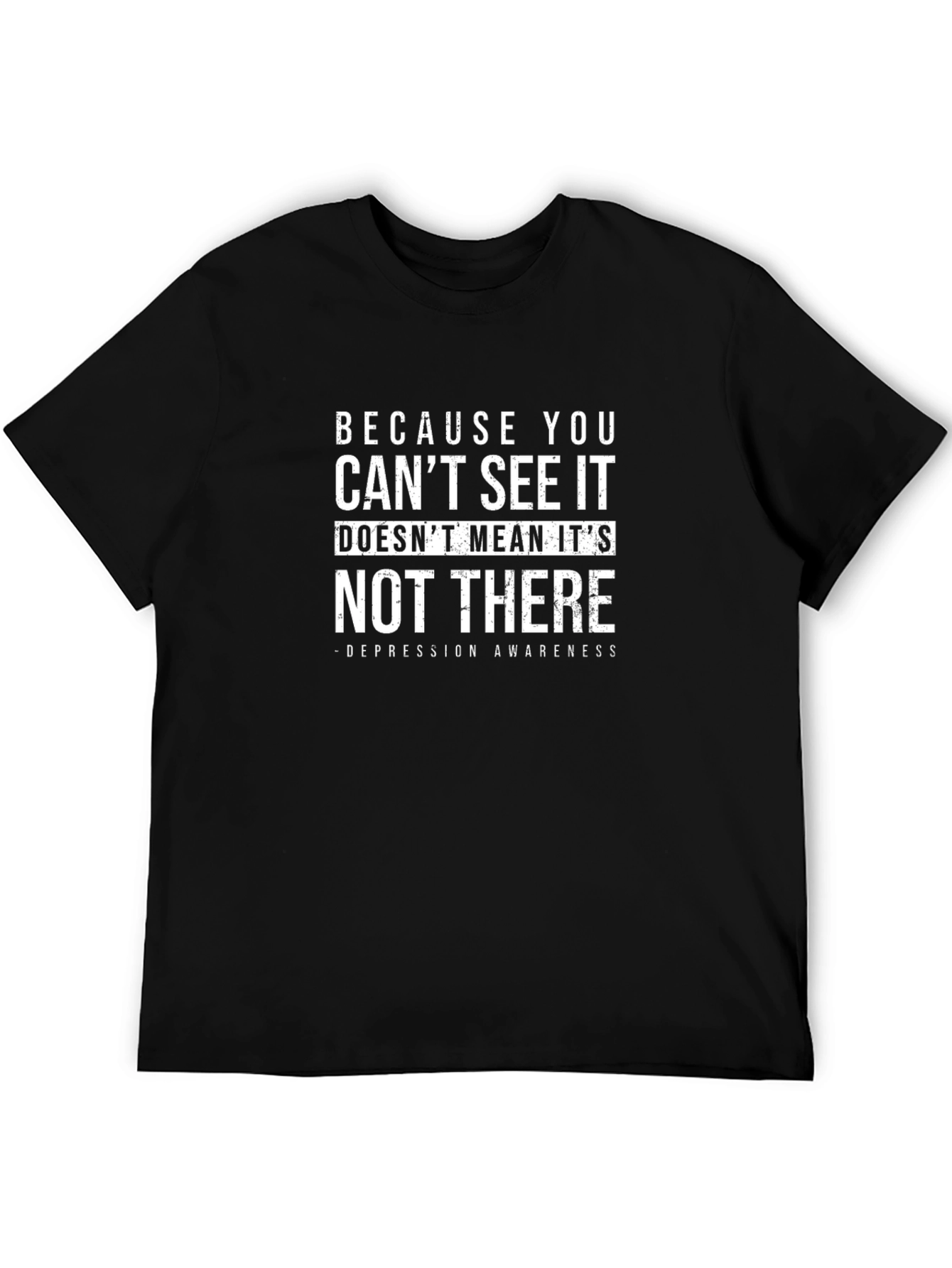 Depression Awareness T-Shirt - Because You Cant See It
