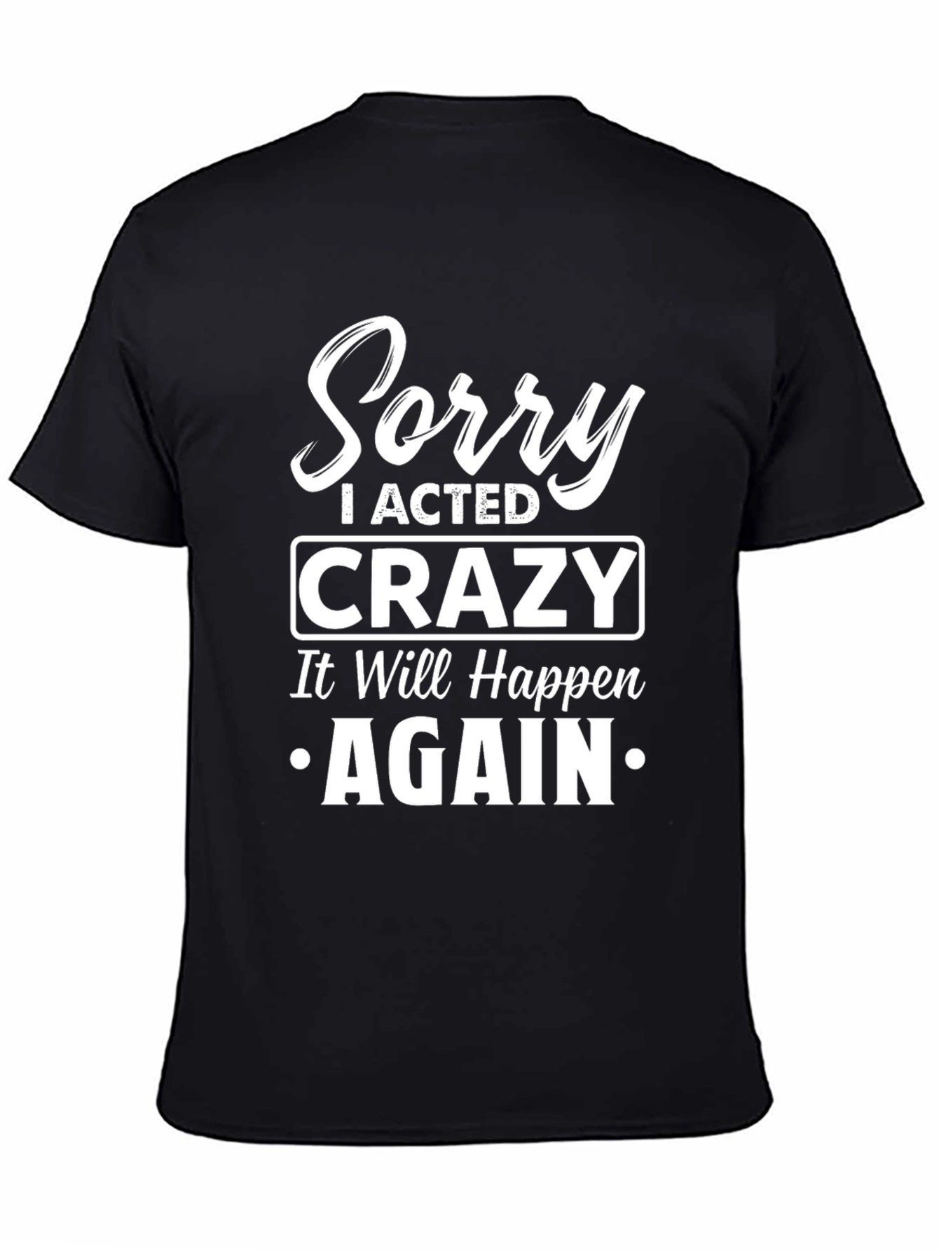 Sorry I Acted Crazy T-Shirt
