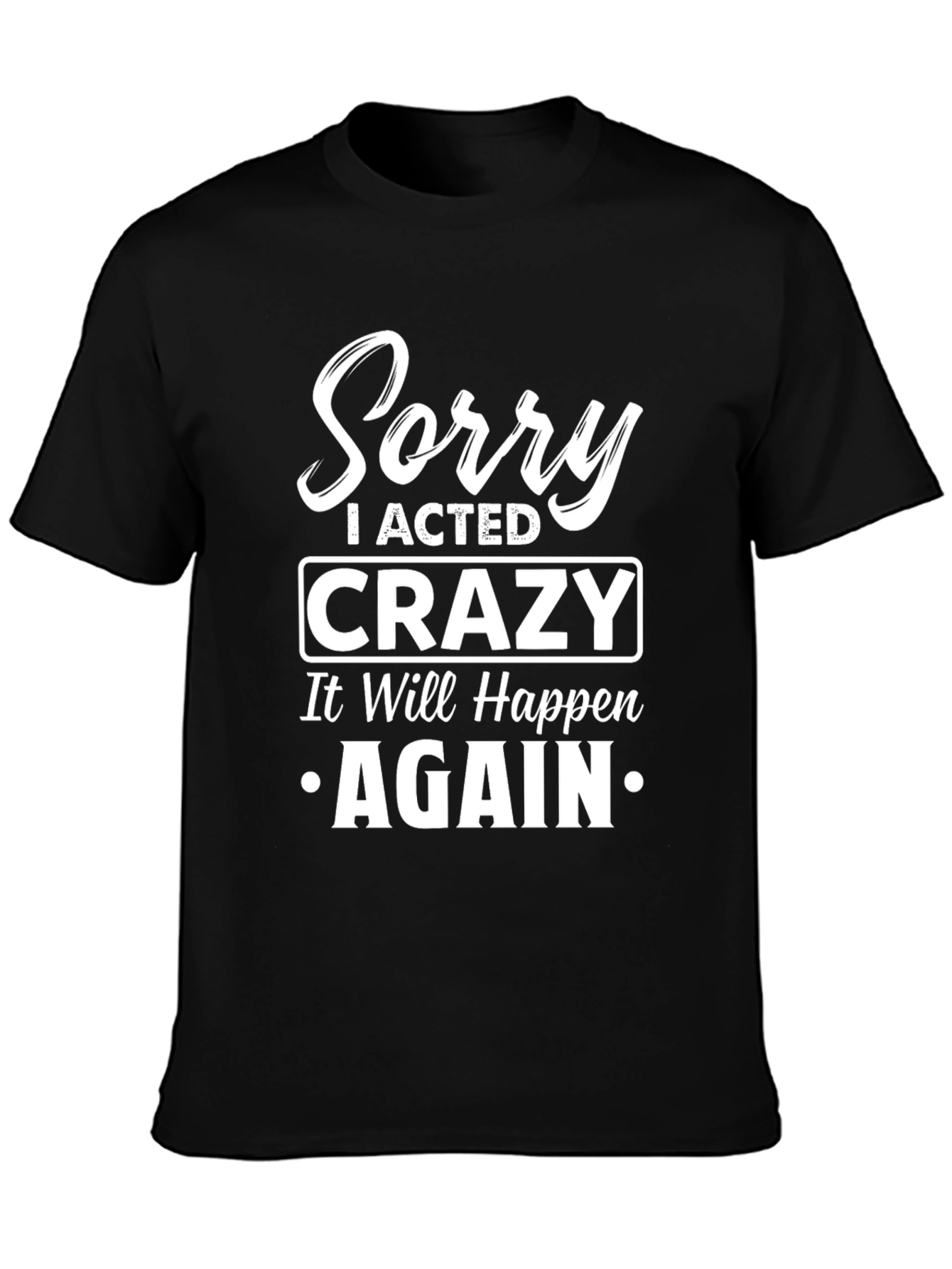 Sorry I Acted Crazy T-Shirt