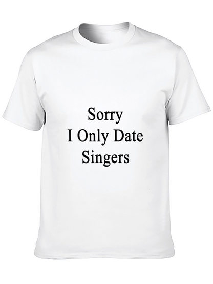 Sorry I Only Date Singers - Funny T-Shirt