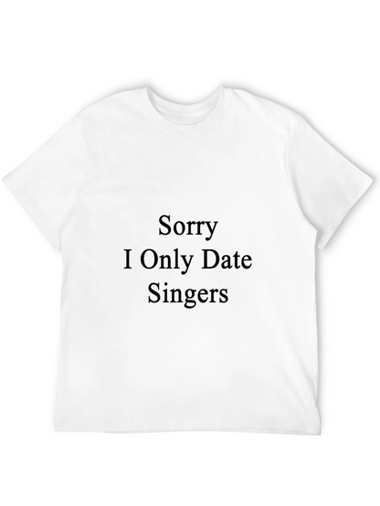 Sorry I Only Date Singers - Funny T-Shirt