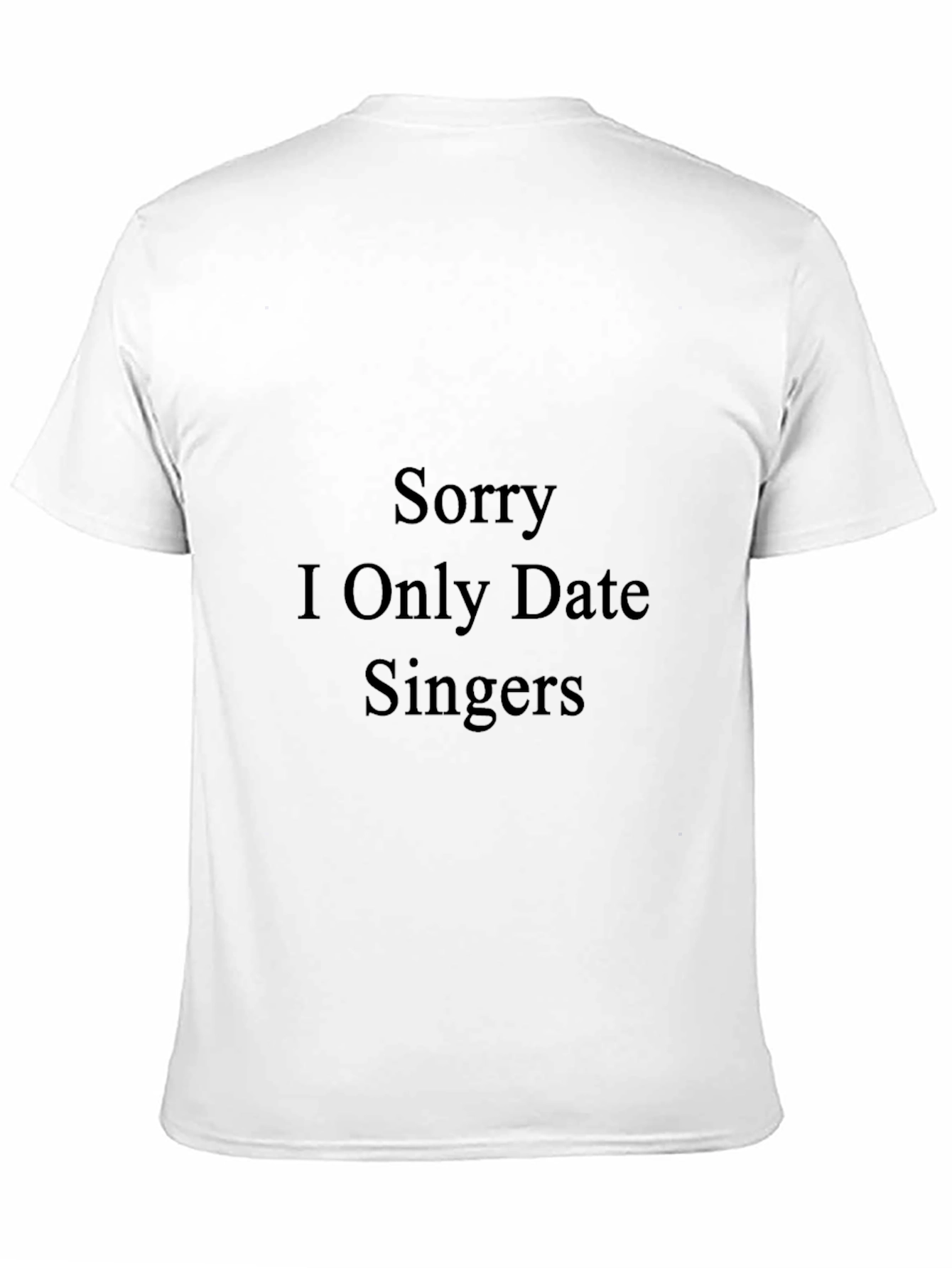 Sorry I Only Date Singers - Funny T-Shirt