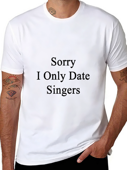 Sorry I Only Date Singers - Funny T-Shirt