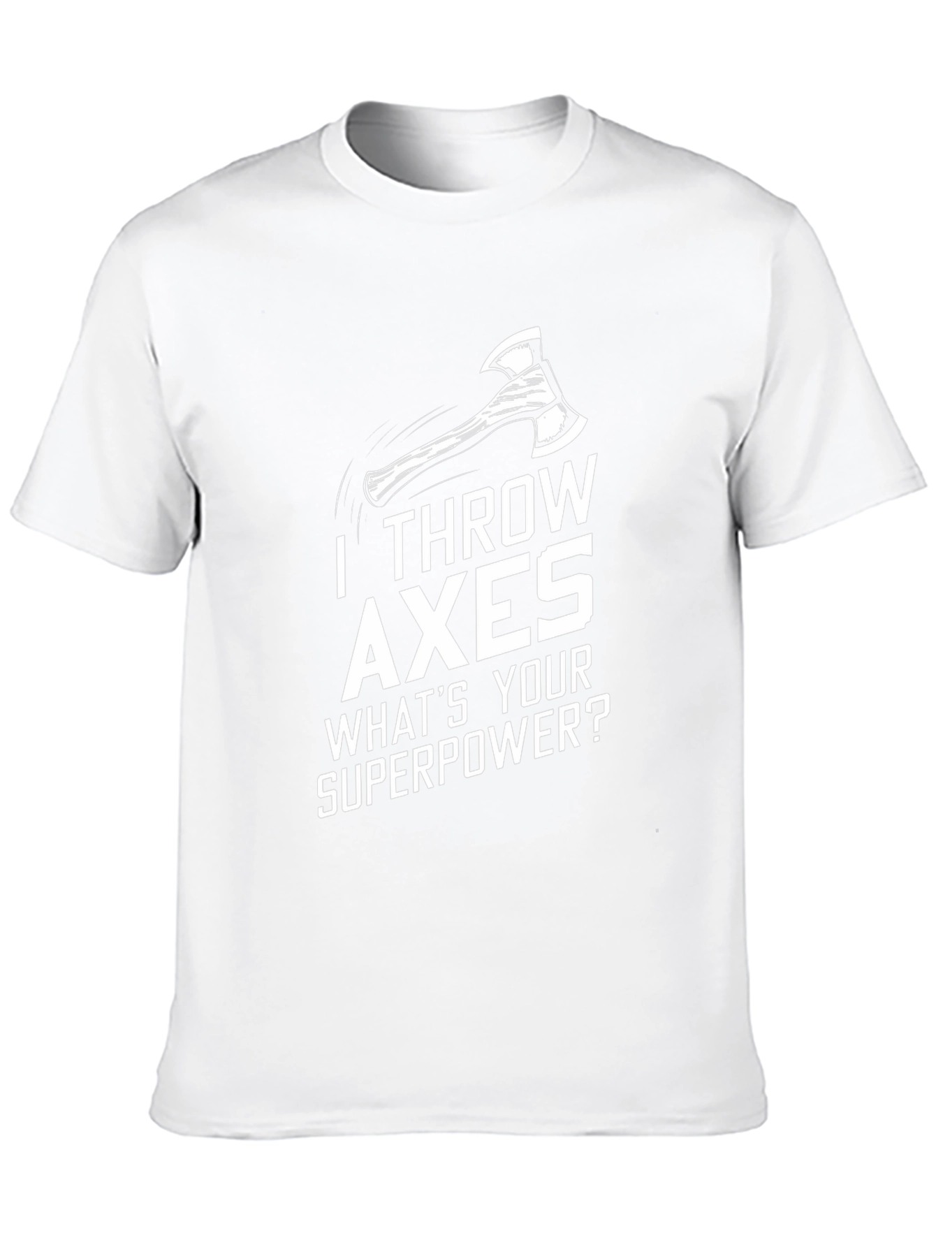 I Throw Axes T-Shirt - Whats Your Superpower?