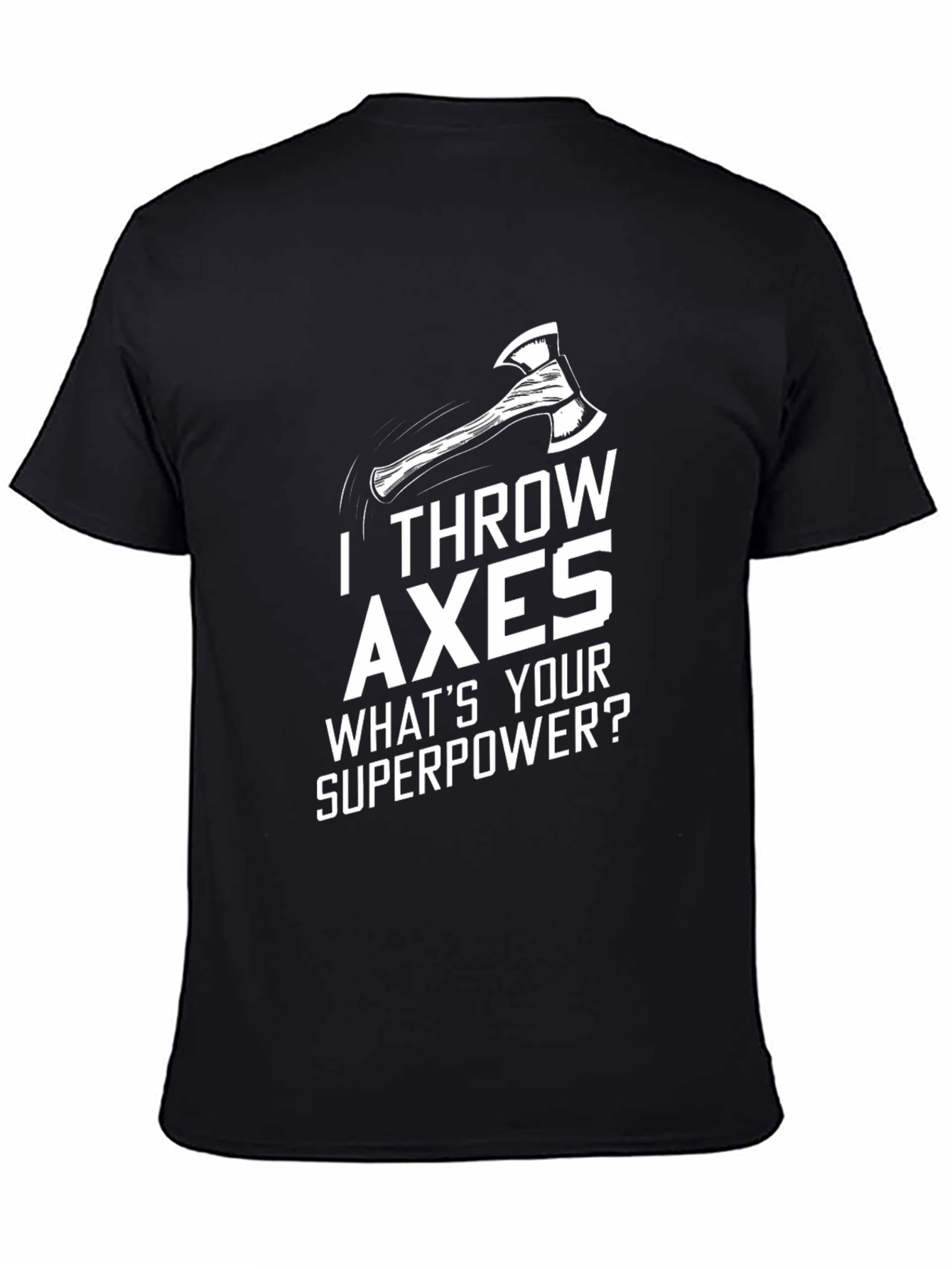 I Throw Axes T-Shirt - Whats Your Superpower?