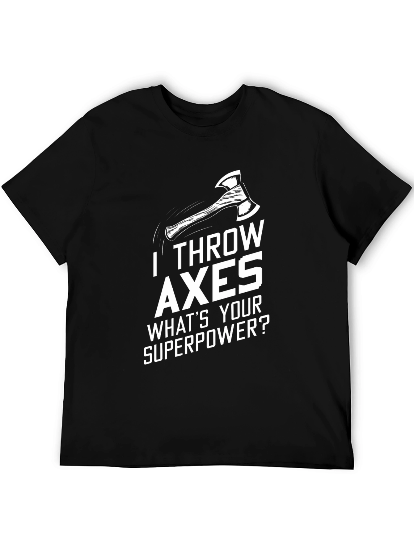 I Throw Axes T-Shirt - Whats Your Superpower?