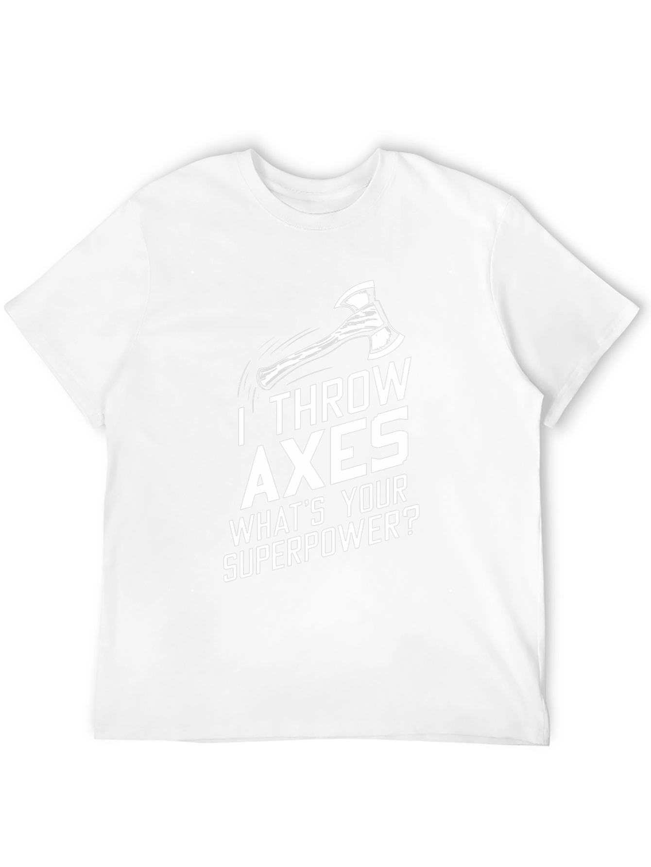 I Throw Axes T-Shirt - Whats Your Superpower?