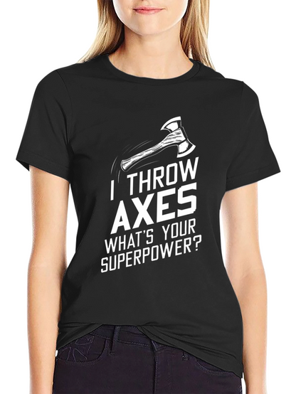 I Throw Axes T-Shirt - Whats Your Superpower?