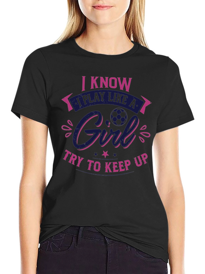 I Know I Play Like a Girl T-Shirt