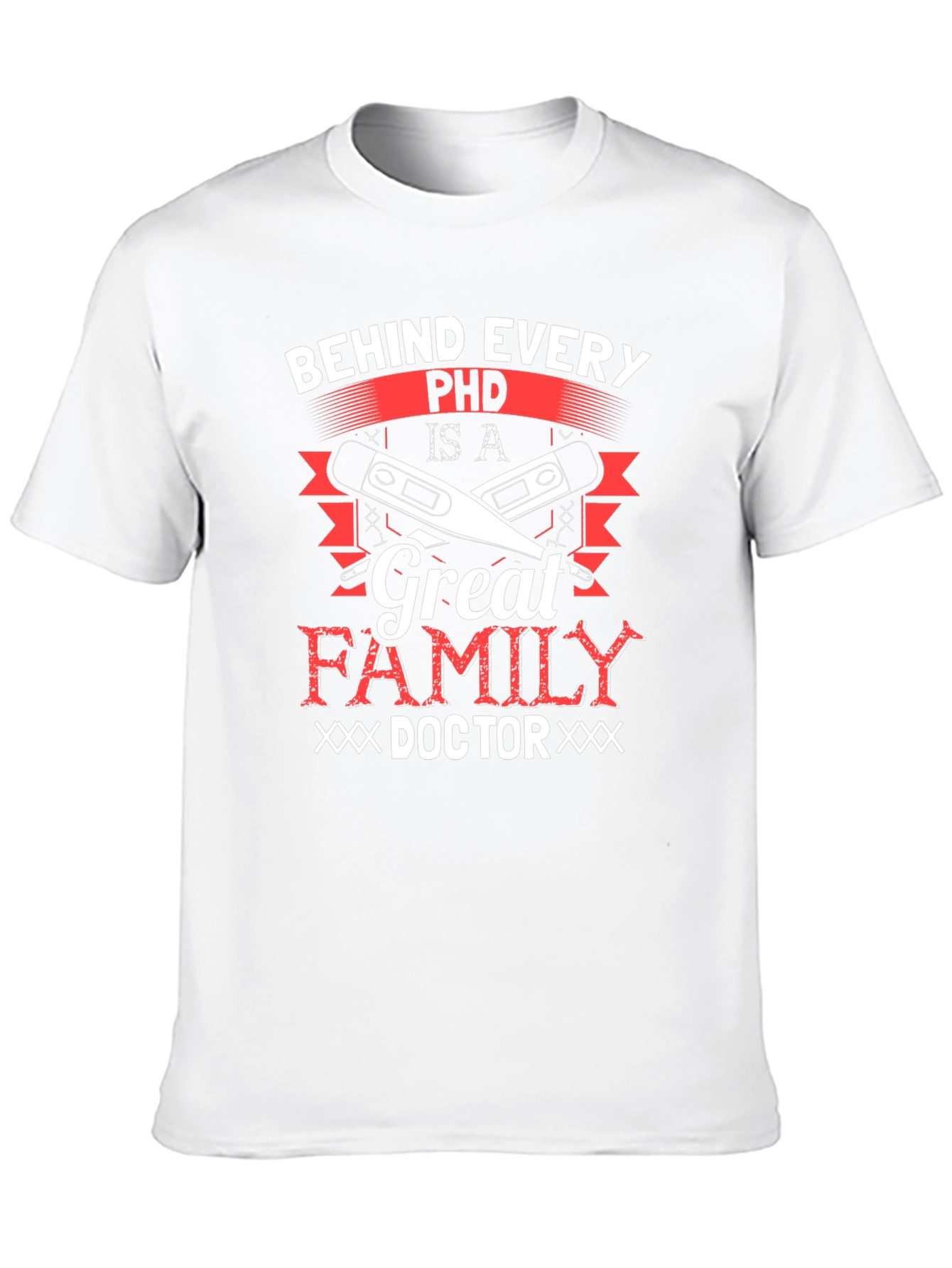 Behind Every Ph.D. Great Family Doctor T-Shirt