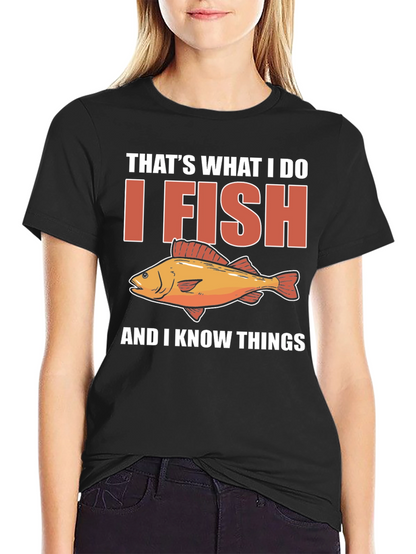 I Fish & Know Things T-Shirt