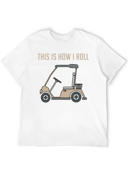 This is How I Roll Golf Cart Graphic Tee