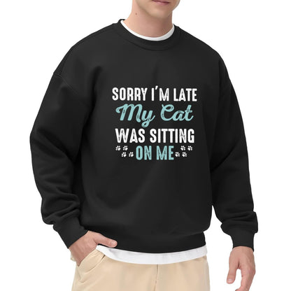 Playful Cat Lover "Sorry I’m Late My Cat Was Sitting On Me" Graphic Sweatshirt