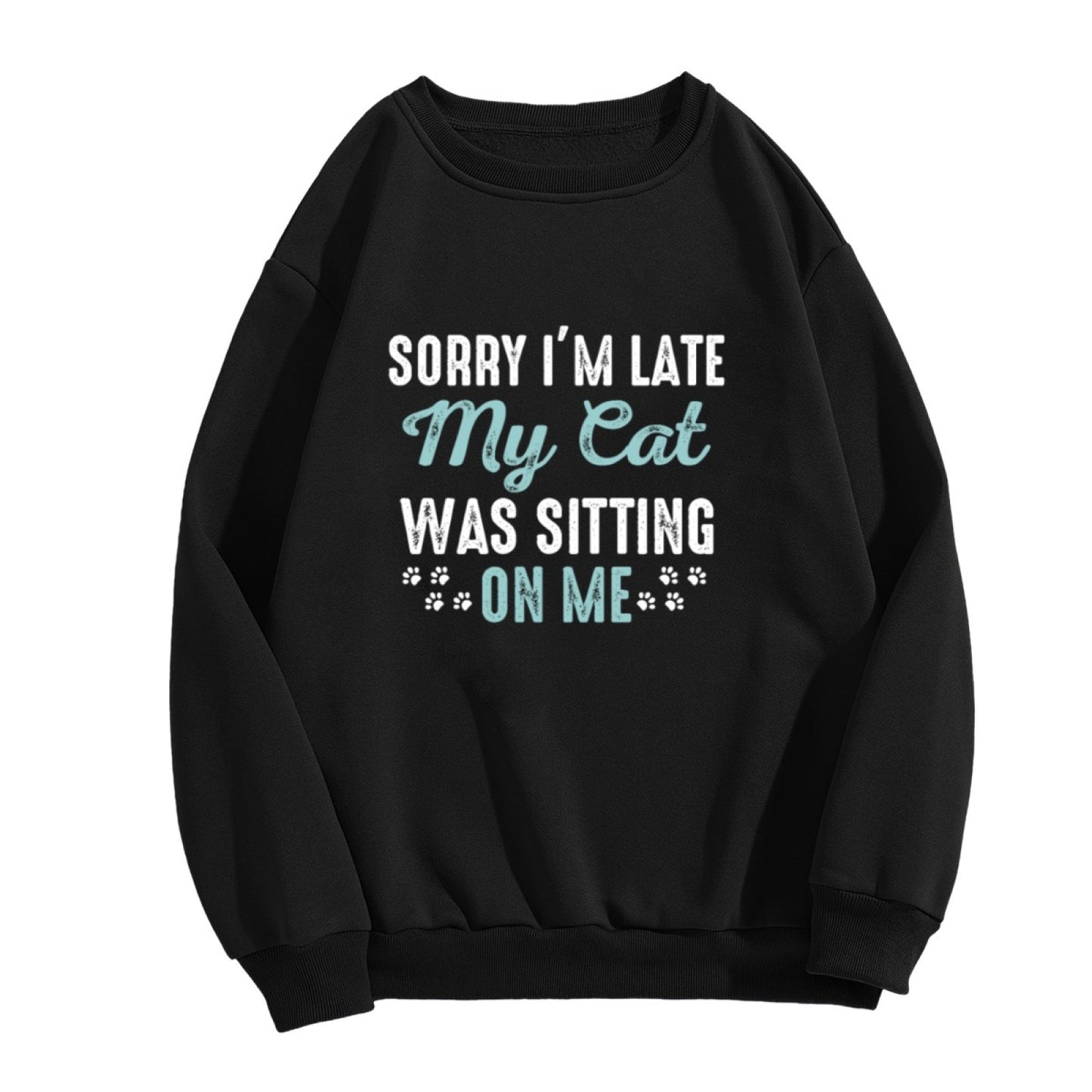 Playful Cat Lover "Sorry I’m Late My Cat Was Sitting On Me" Graphic Sweatshirt