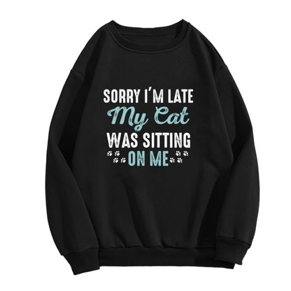 Playful Cat Lover "Sorry I’m Late My Cat Was Sitting On Me" Graphic Sweatshirt