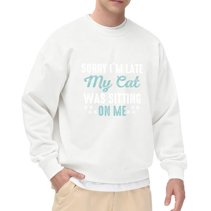 Playful Cat Lover "Sorry I’m Late My Cat Was Sitting On Me" Graphic Sweatshirt