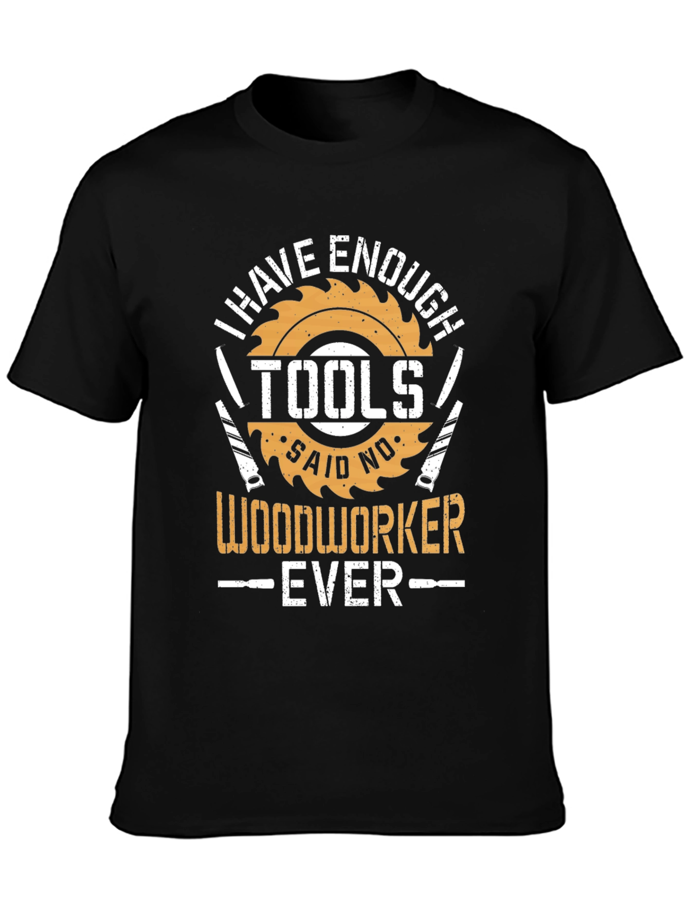 Woodworker T-Shirt: I Have Enough Tools