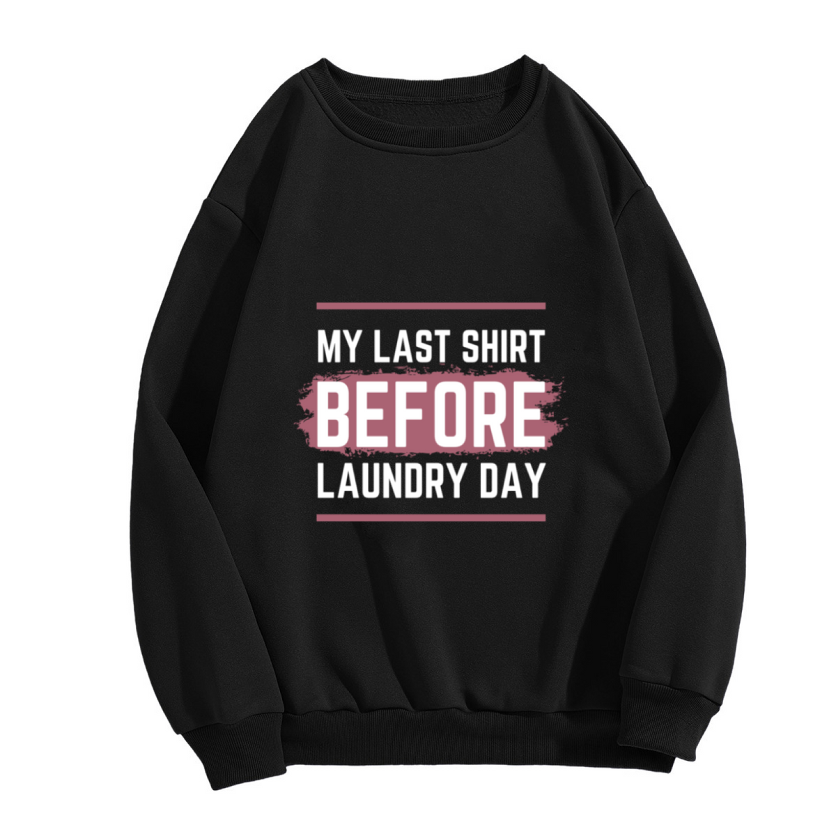 My Last Shirt Before Laundry Day Sweatshirt - Funny Laundry Quote Crewneck, Brush Script Lettering Pullover, Chores Humor Gift Sweatshirt, Lazy Day Top