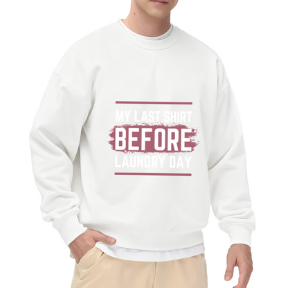 My Last Shirt Before Laundry Day Sweatshirt - Funny Laundry Quote Crewneck, Brush Script Lettering Pullover, Chores Humor Gift Sweatshirt, Lazy Day Top