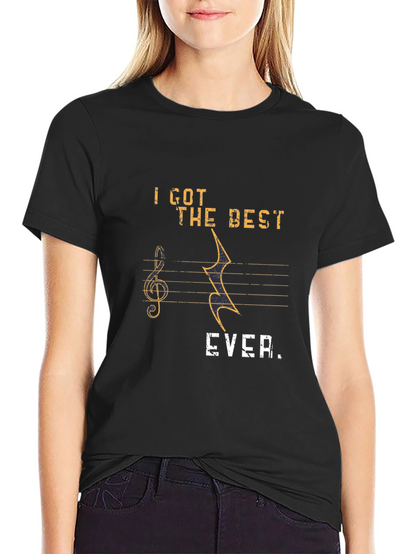 Music Lover T-Shirt: I Got The Best EVER!