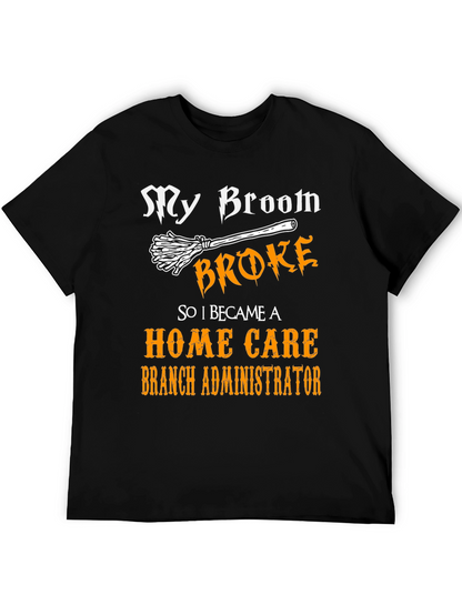 My Broom Broke Home Care Branch Administrator T-Shirt