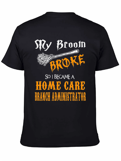 My Broom Broke Home Care Branch Administrator T-Shirt