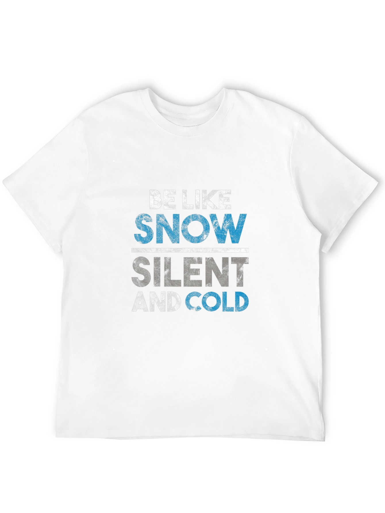 Be Like Snow T-Shirt - Silent and Cold Tee