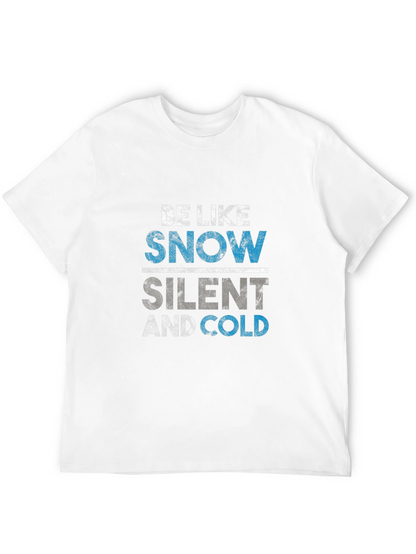 Be Like Snow T-Shirt - Silent and Cold Tee