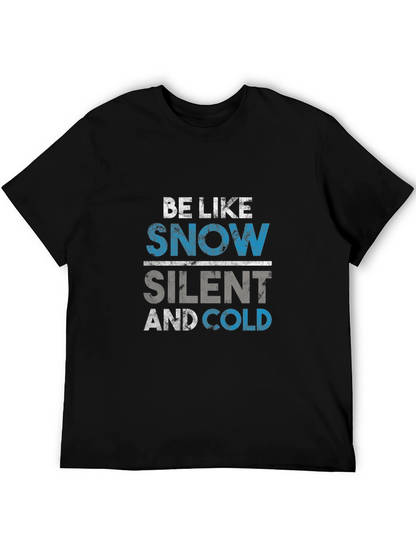 Be Like Snow T-Shirt - Silent and Cold Tee