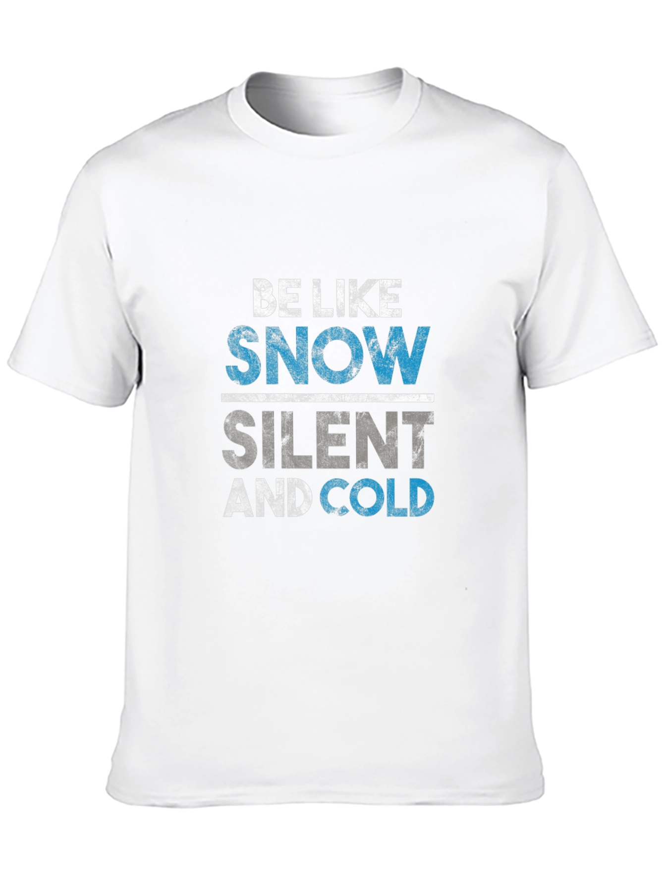 Be Like Snow T-Shirt - Silent and Cold Tee