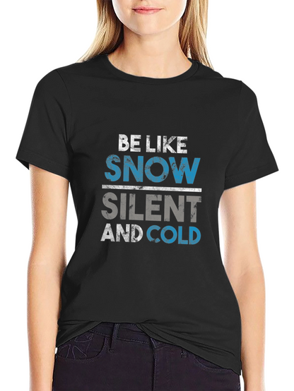 Be Like Snow T-Shirt - Silent and Cold Tee