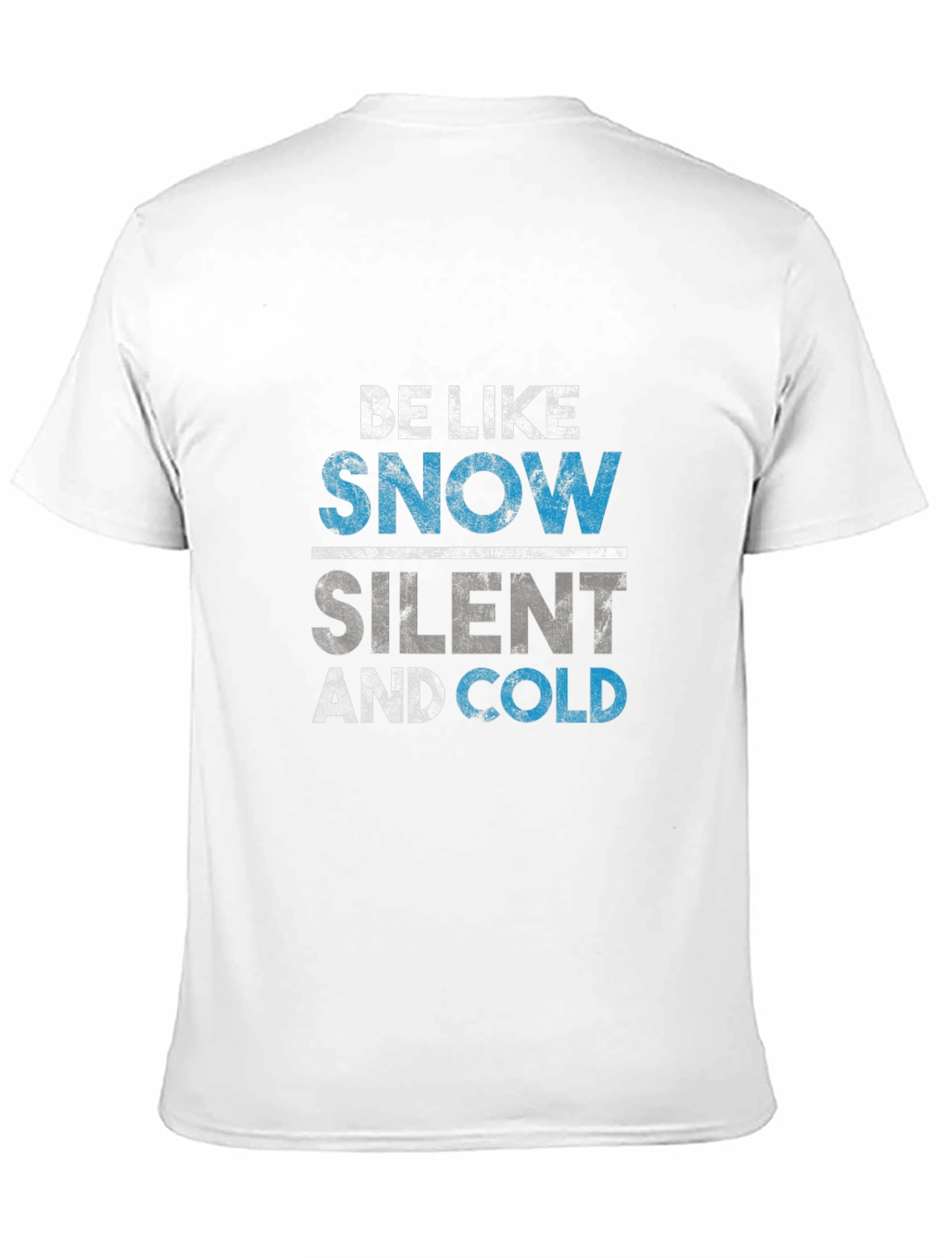 Be Like Snow T-Shirt - Silent and Cold Tee