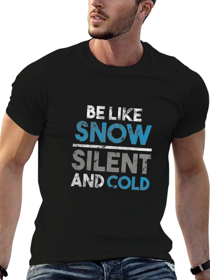 Be Like Snow T-Shirt - Silent and Cold Tee