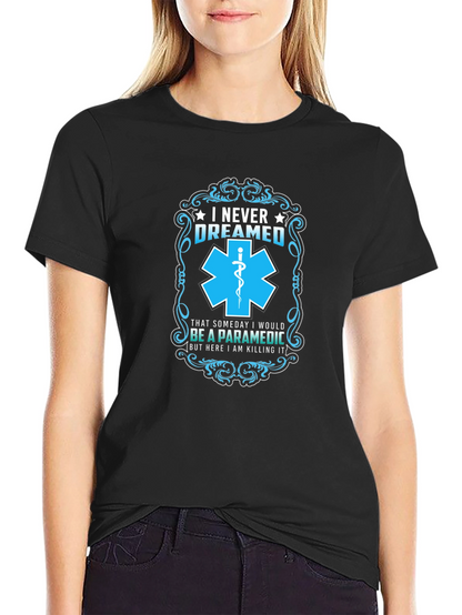Paramedic T-Shirt: I Never Dreamed - Funny EMS Gift