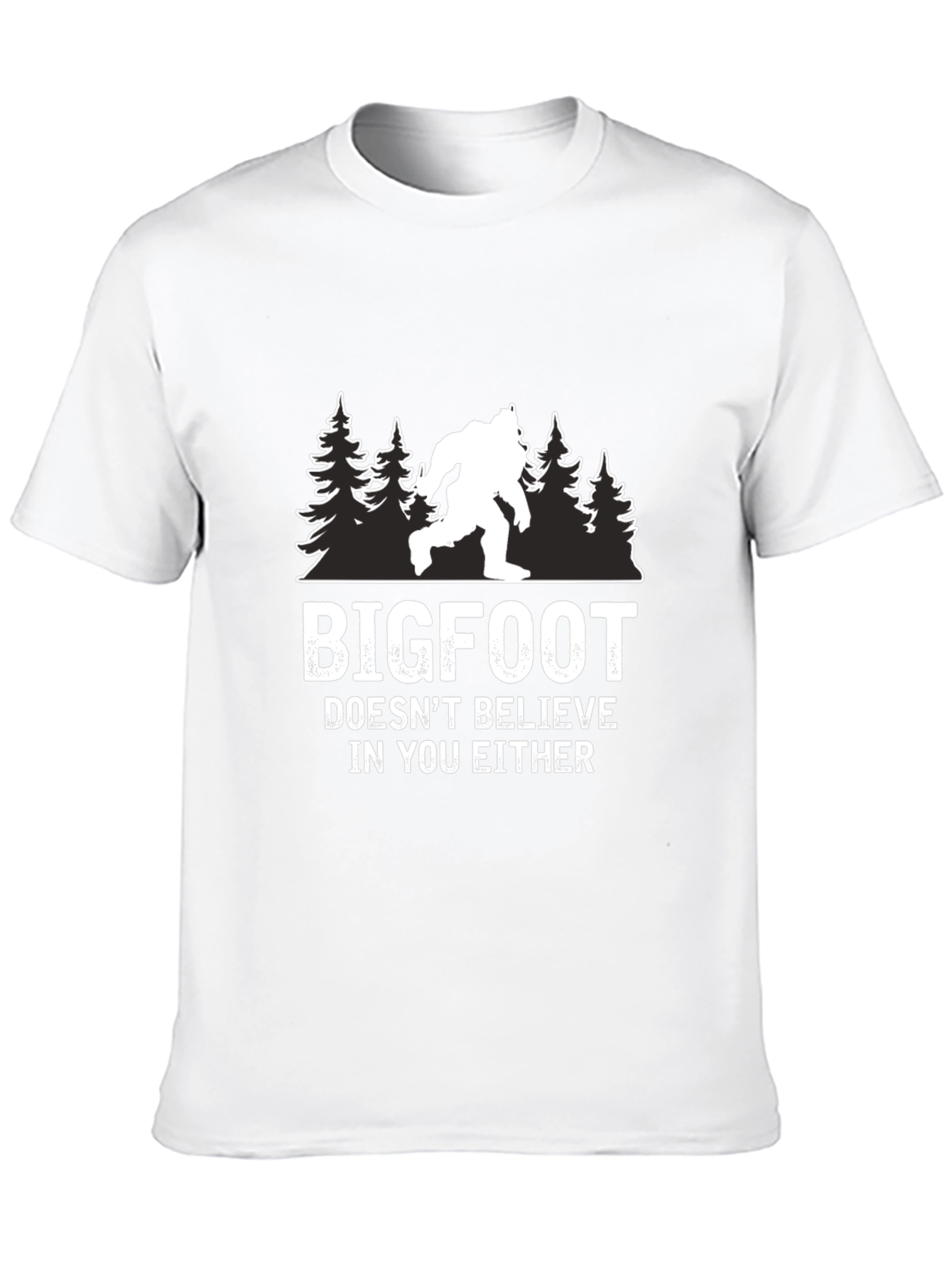 Bigfoot Doesnt Believe in You Either T-Shirt