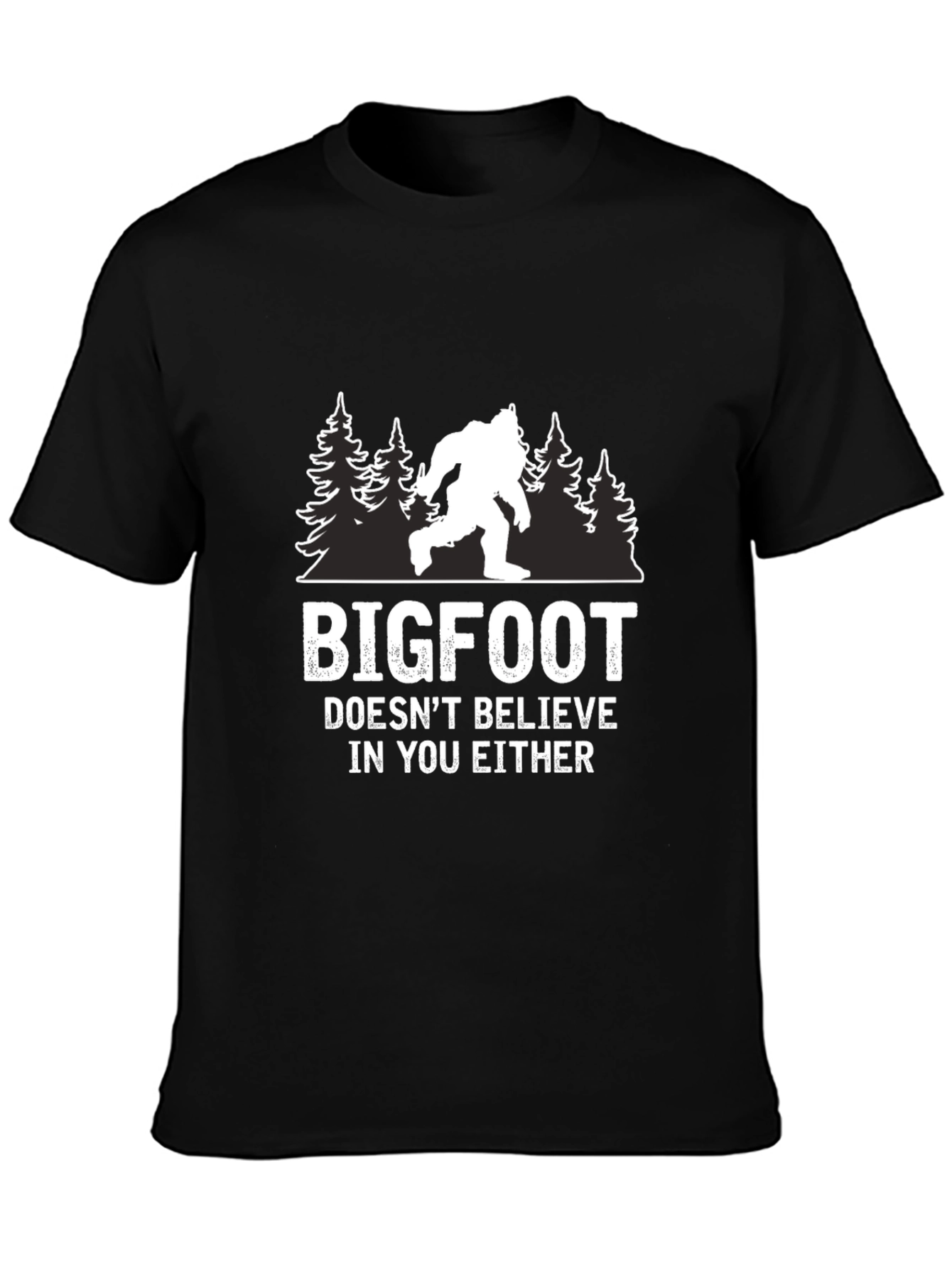 Bigfoot Doesnt Believe in You Either T-Shirt