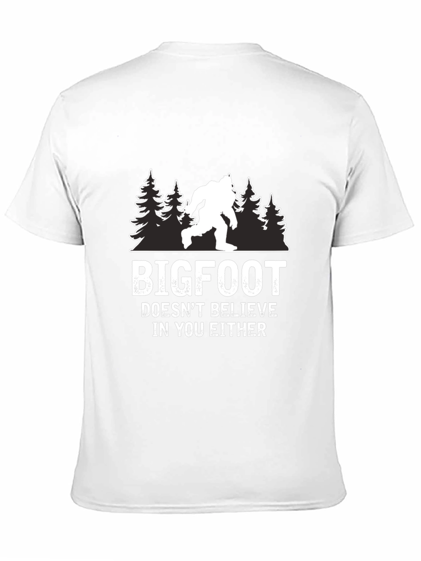 Bigfoot Doesnt Believe in You Either T-Shirt