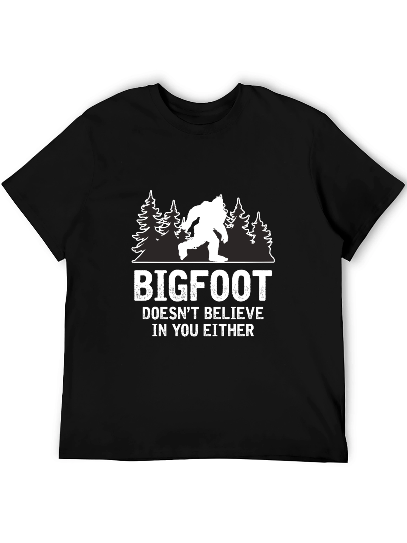 Bigfoot Doesnt Believe in You Either T-Shirt