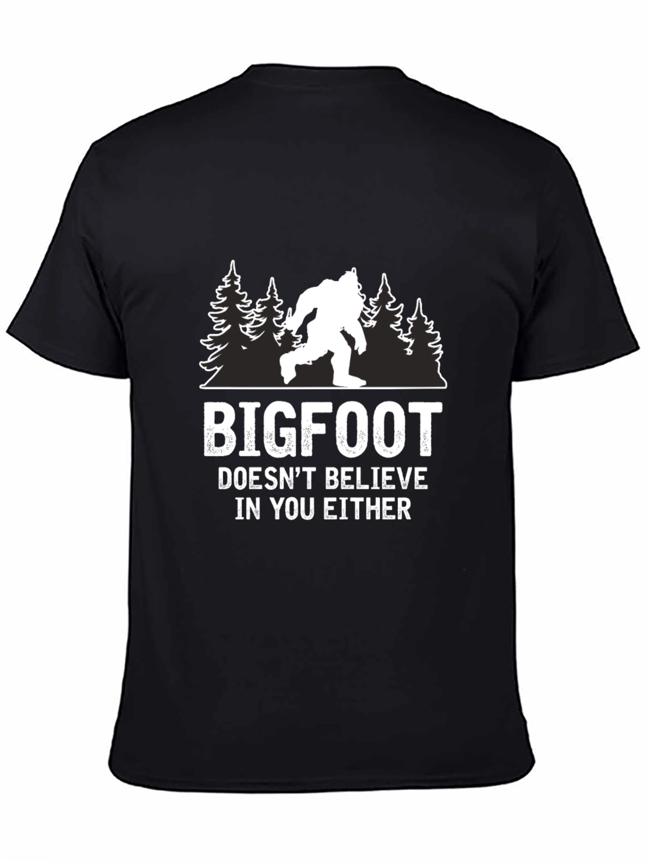 Bigfoot Doesnt Believe in You Either T-Shirt