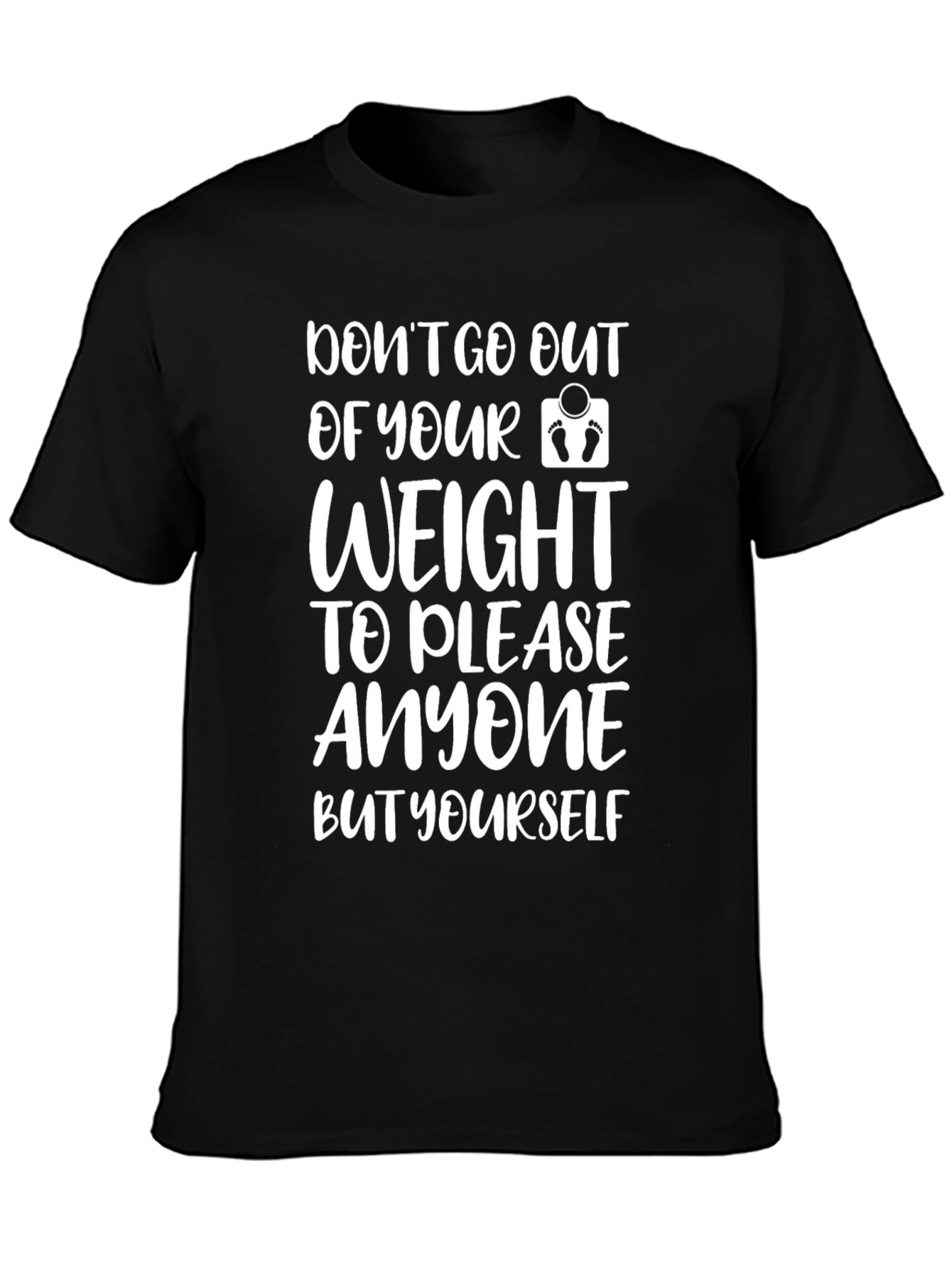 Motivational Weight T-Shirt - Dont Please Anyone But Yourself