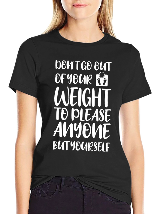 Motivational Weight T-Shirt - Dont Please Anyone But Yourself