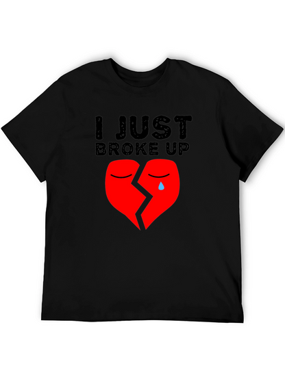 I Just Broke Up T-Shirt: Broken Heart Graphic