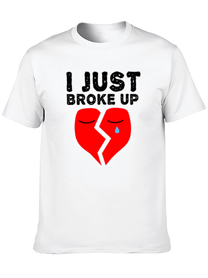 I Just Broke Up T-Shirt: Broken Heart Graphic