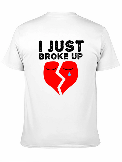 I Just Broke Up T-Shirt: Broken Heart Graphic